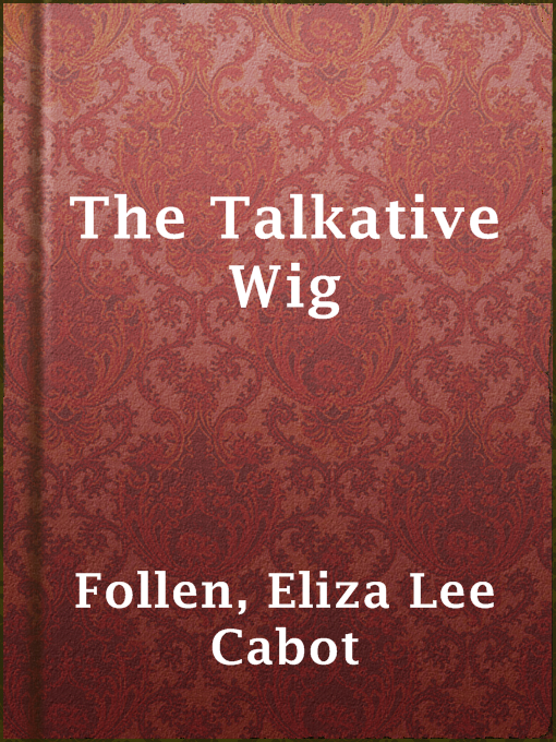 Eliza Lee Cabot Follen作のThe Talkative Wigの作品詳細 - 貸出可能